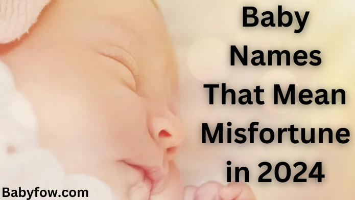 Baby Names That Mean Misfortune in 2024