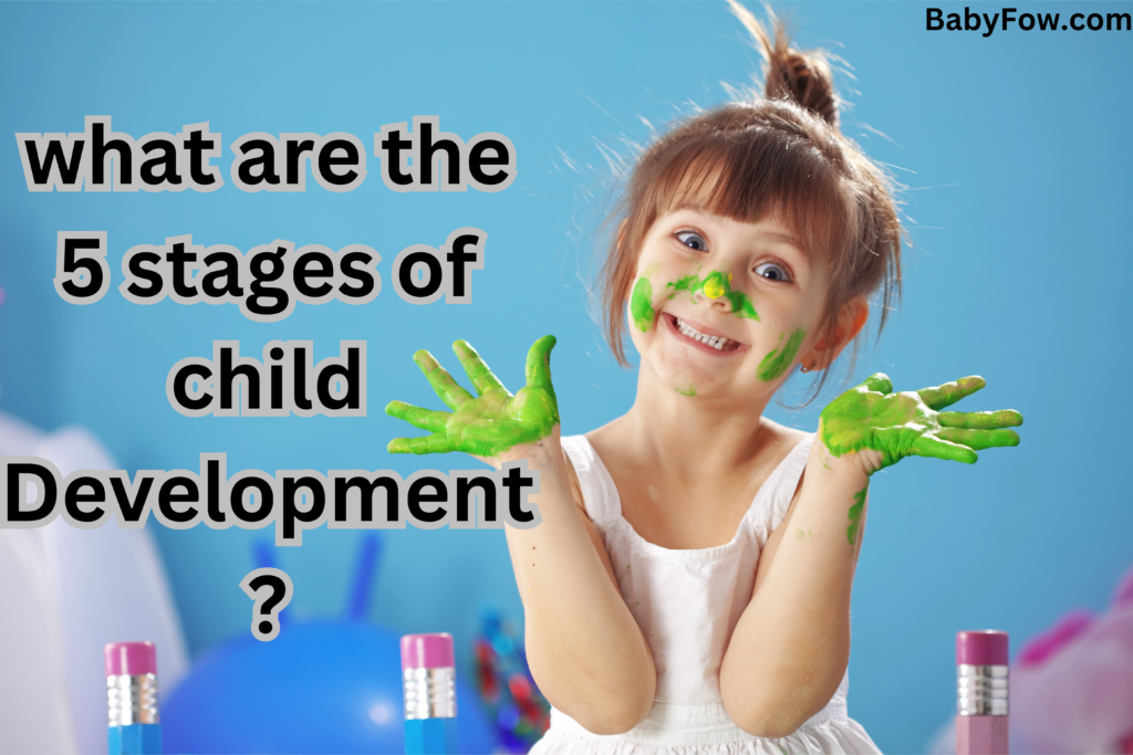 What are the 5 stages of child development?