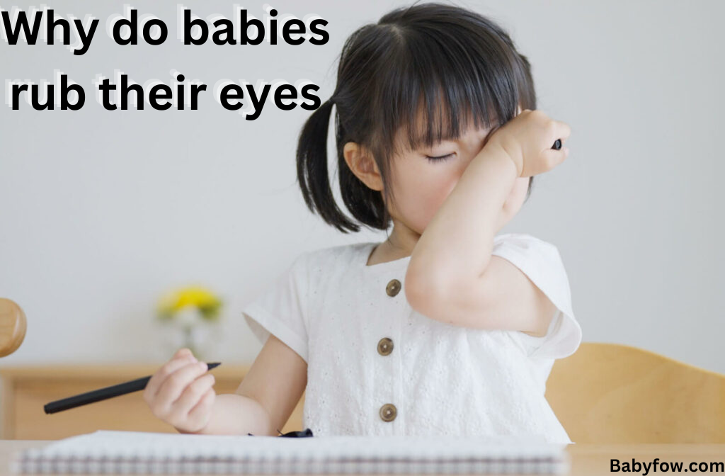 Why do babies rub their eyes.